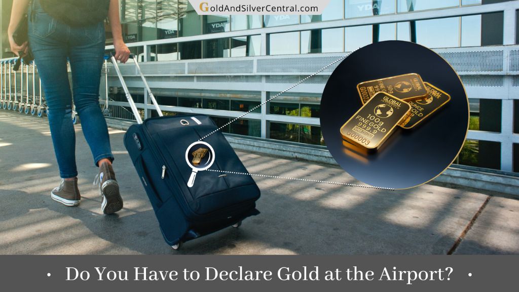 Do You Declare Gold at the Airport? How Much Gold Can You Travel With? (Guide)
