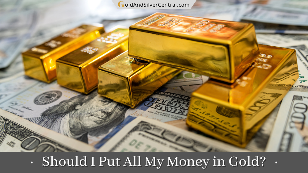 Should You Put All Your Money in Gold? (Answered!)