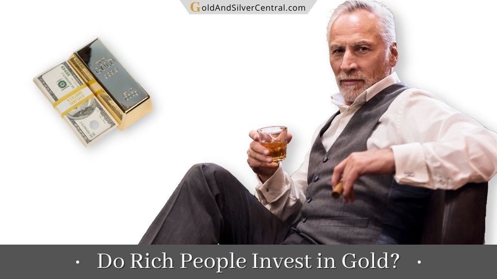 Do Rich People Invest in Gold? How and Why Do They Do That?