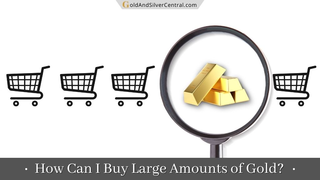 How to Buy Large Amounts of Gold Safely? (Answered!)